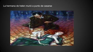 La hermana de helen murió a punto de casarse
 