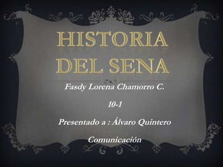 Fasdy Lorena Chamorro C.
             10-1
Presentado a : Álvaro Quintero
       Comunicación
 