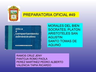 RAMOS CRUZ JENY PANTOJA ROMO PAOLA PEREZ MARTINEZ PEDRO ALBERTO VALENCIA TAPIA RICARDO PREPARATORIA OFICIAL #49 MORALES DEL BIEN SOCRATES, PLATON ARISTOTELES SAN AGUSTIN SANTO TOMAS DE AQUINO   