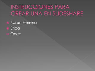  Karen Herrera 
 Ética 
 Once 
 