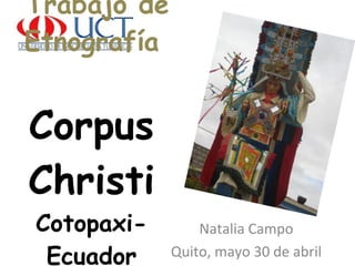 Trabajo de Etnografía Corpus Christi Cotopaxi-Ecuador Natalia Campo Quito, mayo 30 de abril 