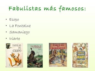 Fabulistas más famosos: Esopo La Fontaine Samaniego Iriarte   
