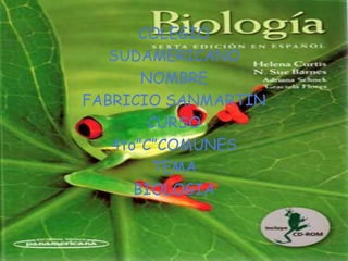 COLEGIO SUDAMERICANO NOMBRE  FABRICIO SANMARTIN CURSO 4to”C”COMUNES TEMA BIOLOGIA 