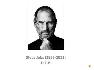 Steve Jobs (1955-2011)
        D.E.P.
 