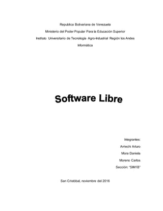 Republica Bolivariana de Venezuela
Ministerio del Poder Popular Para la Educación Superior
Instituto Universitario de Tecnología Agro-Industrial Región los Andes
Informática
Integrantes:
Arriechi Arturo
Mora Daniela
Moreno Carlos
Sección: “SIM1B”
San Cristóbal, noviembre del 2016
 