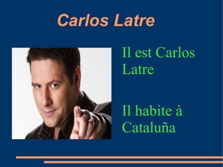 Carlos Latre
        Il est Carlos
        Latre

        Il habite à
        Cataluña
 