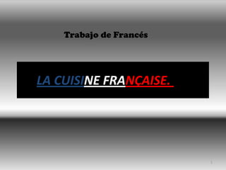 LA CUISINE FRANÇAISE.
Trabajo de Francés
1
 