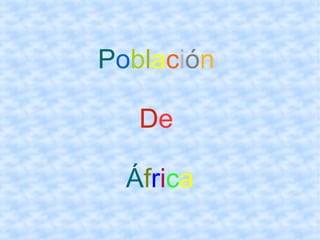 Población
De
África
 