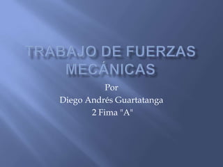 Por
Diego Andrés Guartatanga
       2 Fima "A"
 