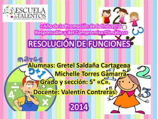 Grado y sección: 5° «C».
Alumnas: Gretel Saldaña Cartagena
Michelle Torres Gamarra
«Año de la Promoción de la Industria
Responsable y del Compromiso Climático»
Docente: Valentín Contreras.
 