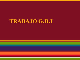 TRABAJO G.B.I
 