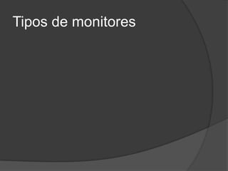 Tipos de monitores
 
