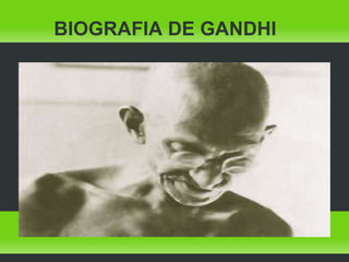BIOGRAFIA DE GANDHI
 