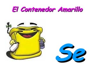 El Contenedor Amarillo Se puede echar: Botes de bebidas Chapas y latas de  metal Briks de leche, nata, batidos... Bolsas de plástico para alimentos Bandejas y cajas de "corcho blanco"  Envases de productos de charcutería  