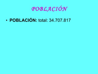 POBLACIÓN POBLACIÓN:  total: 34.707.817 