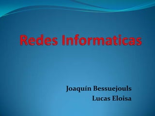 Joaquín Bessuejouls
       Lucas Eloisa
 