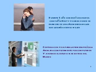 Durante 5 año comenzó una nueva compañía Next y pixar en donde se  enamoro de una Asombrosa mujer  que llegaría a ser su mujer   Continua con pixa para la primera película  Animada completamente por computador Y a hora es el estudio mas exitoso del  Mundo   