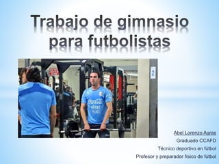 Abel Lorenzo Agras
Graduado CCAFD
Técnico deportivo en fútbol
Profesor y preparador físico de fútbol
 
