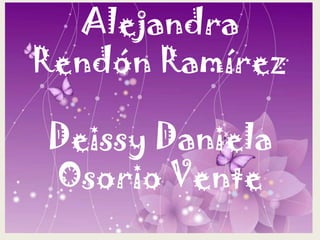 Alejandra Rendón RamírezDeissy Daniela Osorio Vente 
