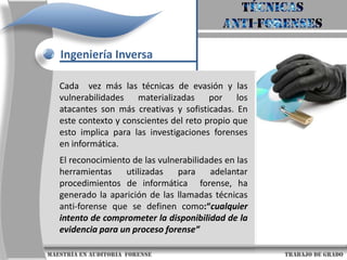 TÉCNICAS ANTI-FORENSE,Ingeniería inversa                     maestría en Auditoria  forense                                                                                     trabajo de grado
