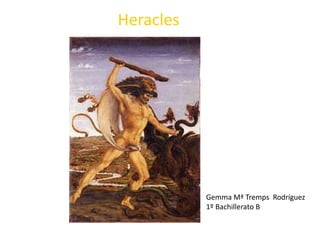 Heracles
Gemma Mª Tremps Rodríguez
1º Bachillerato B
 