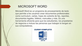 MICROSOFT WORD
Microsoft Word es un programa de procesamiento de texto
que permite a los usuarios crear documentos profesi...