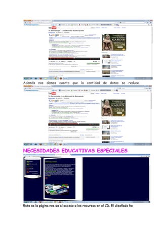 Además nos damos        cuenta que     la cantidad de     datos se     reduce




NECESIDADES EDUCATIVAS ESPECIALES




Esta es la página nos da el acceso a los recursos en el CD. El diseñado ha
 
