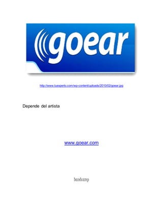 http://www.tuexperto.com/wp-content/uploads/2010/02/goear.jpg 
Depende del artista 
www.goear.com 
bandcamp 
 