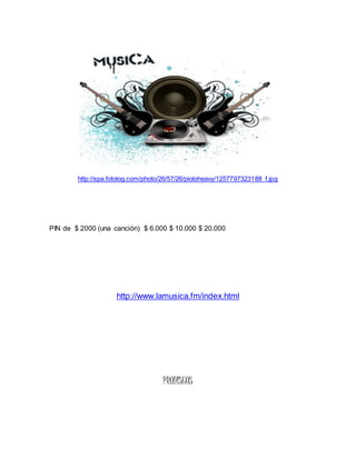 http://spa.fotolog.com/photo/26/57/26/pioloheavy/1257797323188_f.jpg 
PIN de $ 2000 (una canción) $ 6.000 $ 10.000 $ 20.000 
http://www.lamusica.fm/index.html 
PRODISCOS 
 
