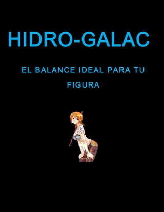 HIDRO-GALAC
 EL BALANCE IDEAL PARA TU

         FIGURA
 