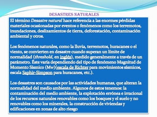  Desastres naturales<br />El término Desastre natural hace referencia a las enormes pérdidas materiales ocasionadas por ev...