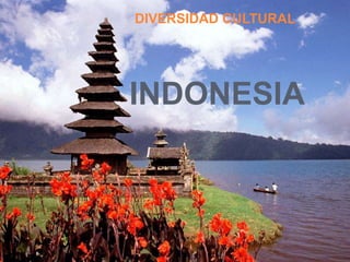 INDONESIA
DIVERSIDAD CULTURAL
 