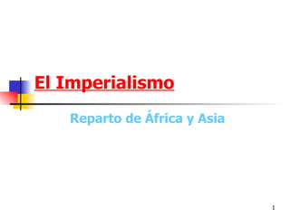 El Imperialismo Reparto de África y Asia 