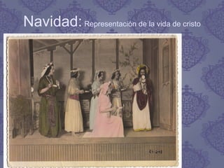 Navidad:Representación de la vida de cristo
 