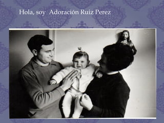 Hola, soy Adoración Ruiz Perez
 