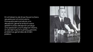 En el Gobierno de Arias Navarro,Clara
apuesta por el continuismo
franquista pero produce una
decepción general ante el nue...
