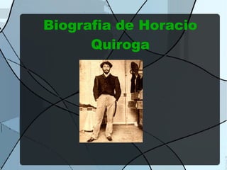 Biografia de Horacio
Quiroga

 