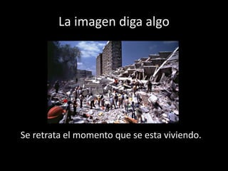 La imagen diga algo
Se retrata el momento que se esta viviendo.
 