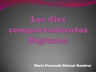 Los diez comportamientosDigitales   MariaFernanda Salazar Ramirez 