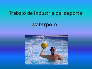 Trabajo de industria del deporte waterpolo 