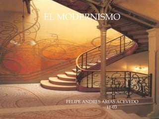 EL MODERNISMO FELIPE ANDRES ARIAS ACEVEDO 11-03 