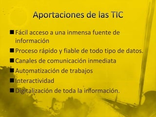 Fácil acceso a una inmensa fuente de
 información
Proceso rápido y fiable de todo tipo de datos.
Canales de comunicación inmediata
Automatización de trabajos
Interactividad
Digitalización de toda la información.
 