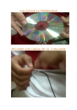 LAS ALETAS YA TERMINADAS




PELANDO LOS CABLES DE EL CARGADOR
 