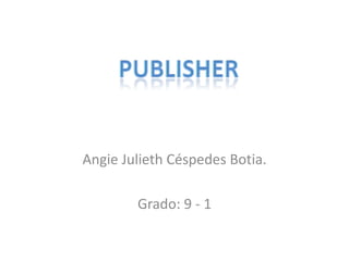 Angie Julieth Céspedes Botia.

        Grado: 9 - 1
 