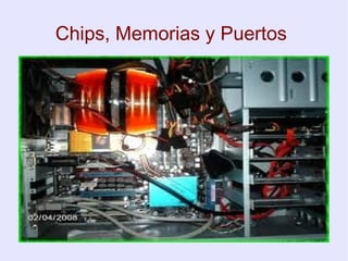 Chips, Memorias y Puertos
 