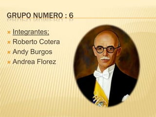 GRUPO NUMERO : 6
Integrantes;
 Roberto Cotera
 Andy Burgos
 Andrea Florez


 