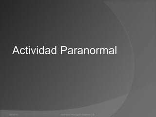 Actividad Paranormal

05/12/13

Ana Alicia Rodríguez Gutiérrez 1.B

 