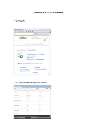 COMBINACION DE TECLAS DE WINDOWS
F1: para ayuda
CTRL + TAB cambia entre programas abiertos
 