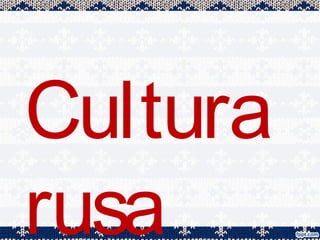Cultura
rusa
 