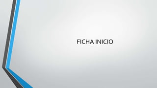 FICHA INICIO
 